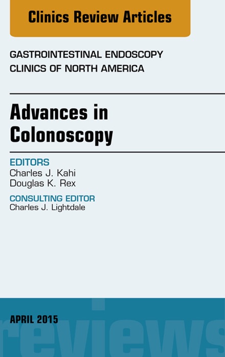 Advances in Colonoscopy, An Issue of Gastrointestinal Endoscopy Clinics, E-Book