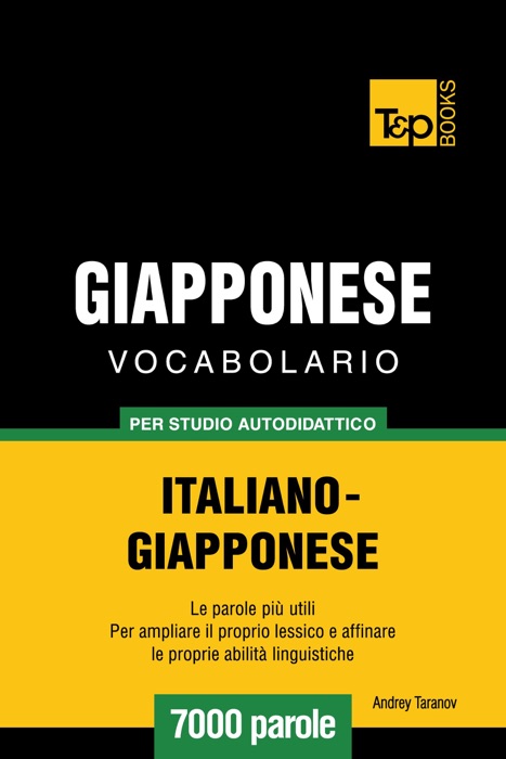 Vocabolario Italiano-Giapponese per studio autodidattico: 7000 parole