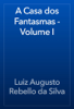A Casa dos Fantasmas - Volume I - Luiz Augusto Rebello da Silva
