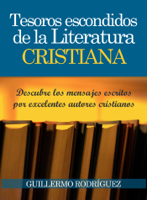 Guillermo Rodríguez - Tesoros Escondidos de la Literatura Cristiana: Descubre los mensajes escritos por excelentes autores cristianos artwork
