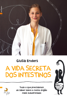 A Vida Secreta dos Intestinos - Giulia Enders