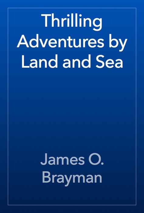 Thrilling Adventures by Land and Sea