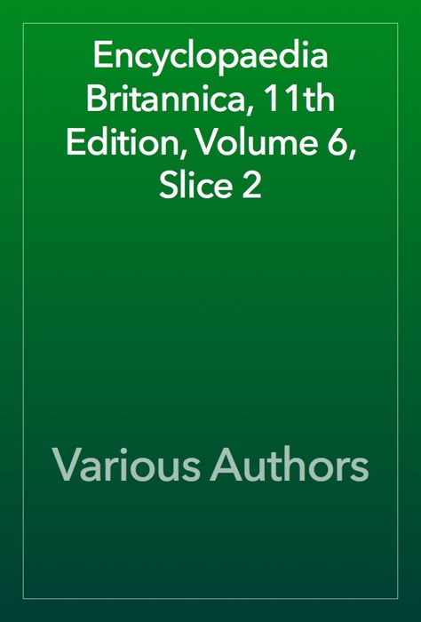 Encyclopaedia Britannica, 11th Edition, Volume 6, Slice 2