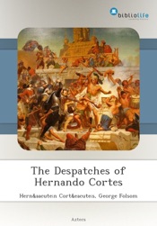 The Despatches of Hernando Cortes