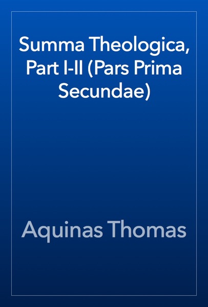 Summa Theologica, Part I-II (Pars Prima Secundae)