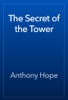 The Secret of the Tower - Anthony Hope