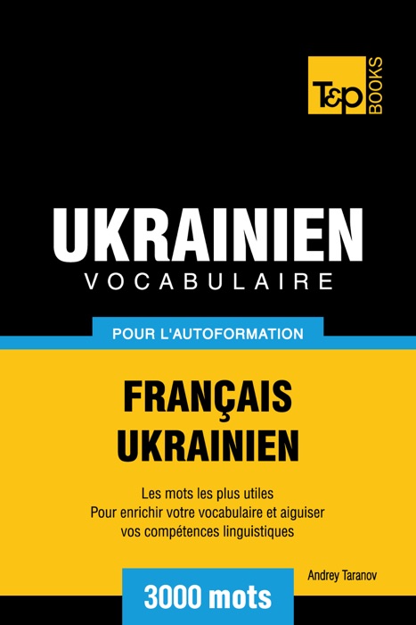 Vocabulaire Français-Ukrainien pour l'autoformation: 3000 mots