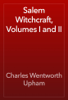 Salem Witchcraft, Volumes I and II - Charles Wentworth Upham