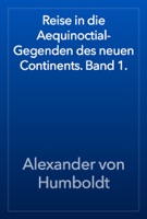 Reise in die Aequinoctial-Gegenden des neuen Continents. Band 1.