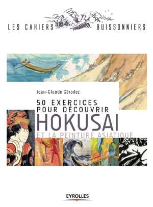 Read&Download 50 exercices pour découvrir Hokusai et la peinture asiatique Book by Jean-Claude Gérodez Online Read&Download 50 exercices pour découvrir Hokusai et la peinture asiatique Book by Jean-Claude Gérodez Online