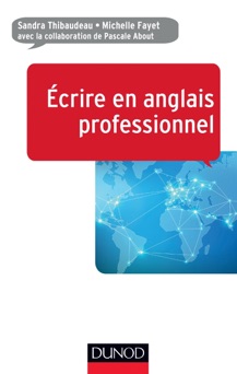 Ecrire en anglais professionnel - Sandra Thibaudeau, Michelle Fayet & Pascale About