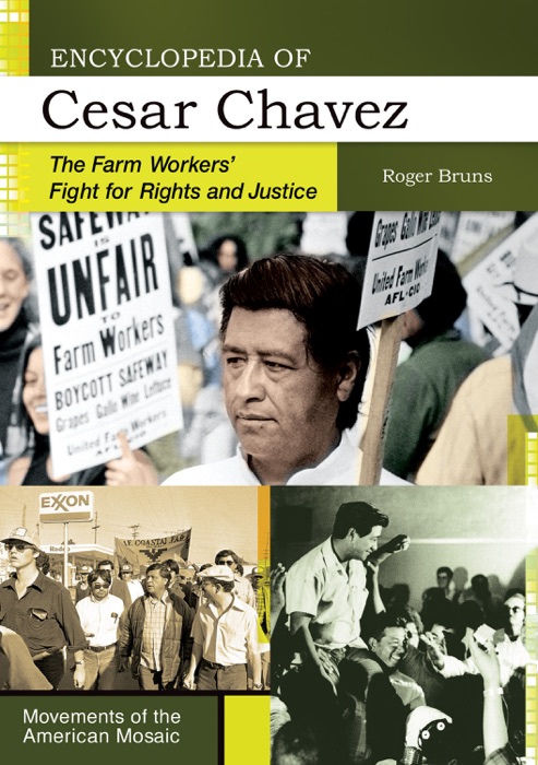 Encyclopedia of Cesar Chavez: The Farm Workers' Fight for Rights and Justice