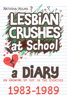 Lesbian Crushes at School: A Diary on Growing Up Gay in the Eighties - Natasha Holme