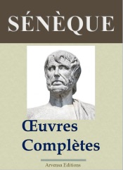 Sénèque : Oeuvres complètes et annexes