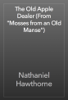 The Old Apple Dealer (From "Mosses from an Old Manse") - Nathaniel Hawthorne