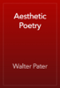 Aesthetic Poetry - Walter Pater