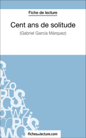 Cent ans de solitude de Gabriel García Márquez (Fiche de lecture) Cent ans de solitude de Gabriel García Márquez (Fiche de lecture)