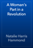 A Woman's Part in a Revolution - Natalie Harris Hammond