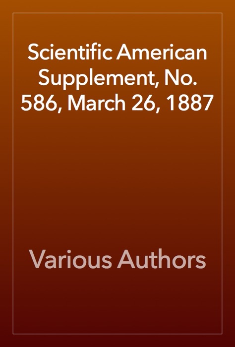 Scientific American Supplement, No. 586, March 26, 1887