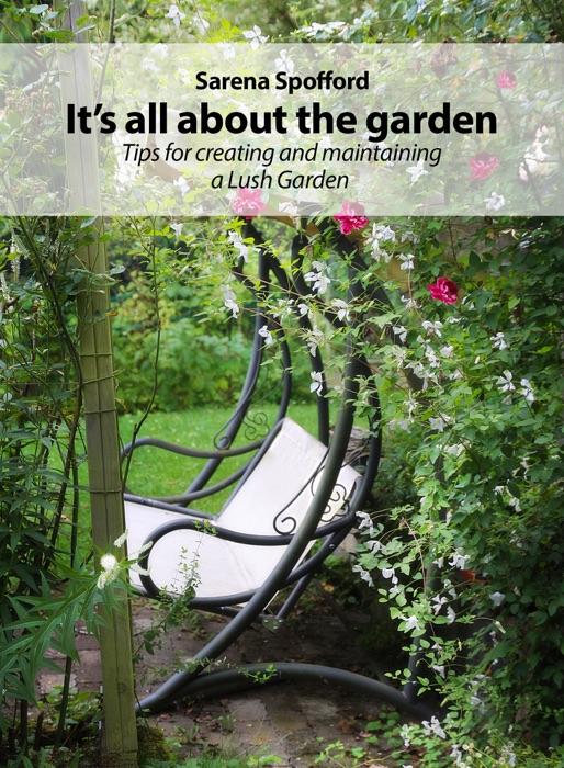 It’s All About The Garden Tips For Creating And Maintaining A Lush Garden