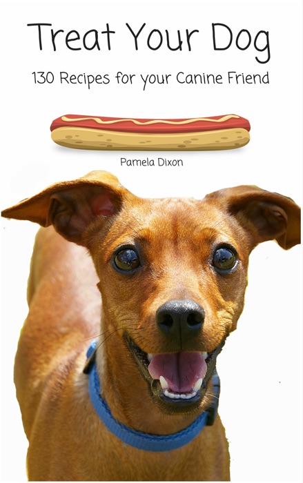 Treat Your Dog: 130 Recipes for Your Canine Friend