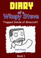 Diary of a Wimpy Steve: Trapped Inside of Minecraft