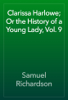 Clarissa Harlowe; Or the History of a Young Lady, Vol. 9 - Samuel Richardson