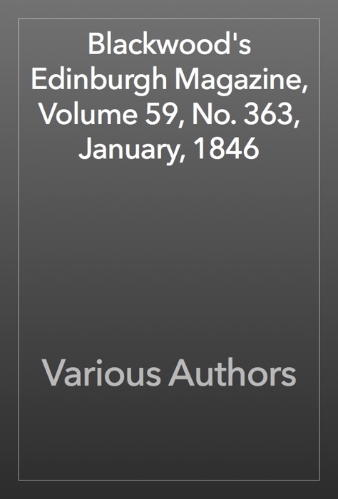 Blackwood's Edinburgh Magazine, Volume 59, No. 363, January, 1846