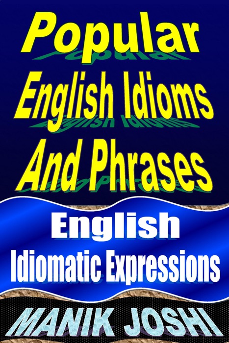 Popular English Idioms and Phrases: English Idiomatic Expressions