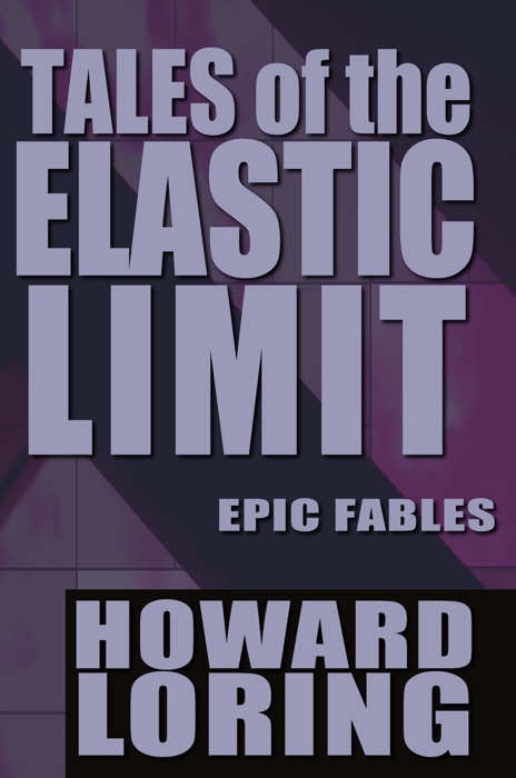 Tales of the Elastic Limit - Twelve Epic Fables (2015 new edition)