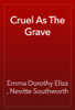 Cruel As The Grave - Emma Dorothy Eliza , Nevitte Southworth
