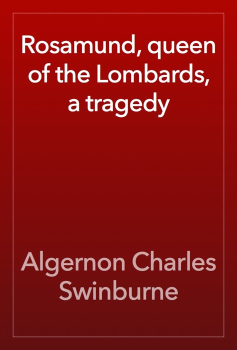 Rosamund, queen of the Lombards, a tragedy