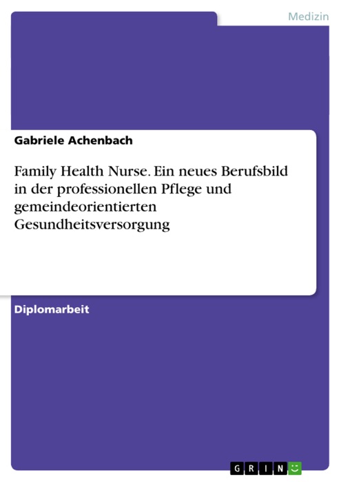 Family Health Nurse. Ein neues Berufsbild in der professionellen Pflege und gemeindeorientierten Gesundheitsversorgung