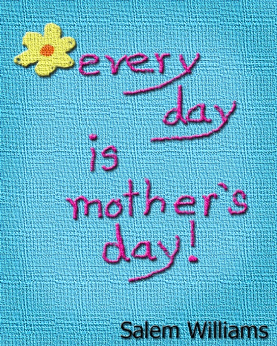 Every Day is Mother's Day