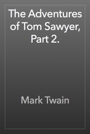 The Adventures of Tom Sawyer, Part 2. - Mark Twain