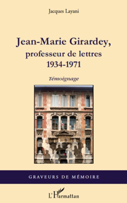 Jean-Marie Girardey, professeur de lettres 1934-1971: Témoignage