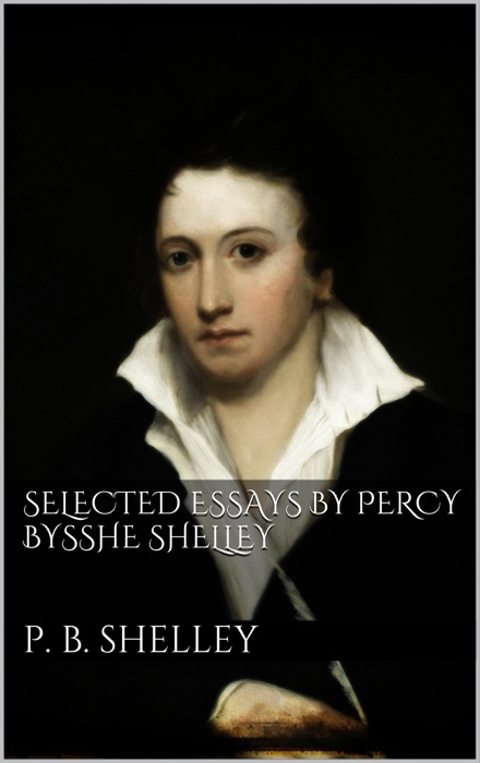 Selected Essays by Percy Bysshe Shelley