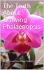 Beth Cox & Geraldine Powell - The Truth About Growing Phalaenopsis Orchids artwork