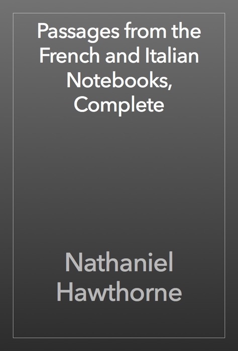 Passages from the French and Italian Notebooks, Complete