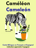 Conte Bilingue en Français et Espagnol: Caméléon - Camaleón. Collection apprendre l'espagnol. - Pedro Páramo