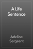 A Life Sentence - Adeline Sergeant