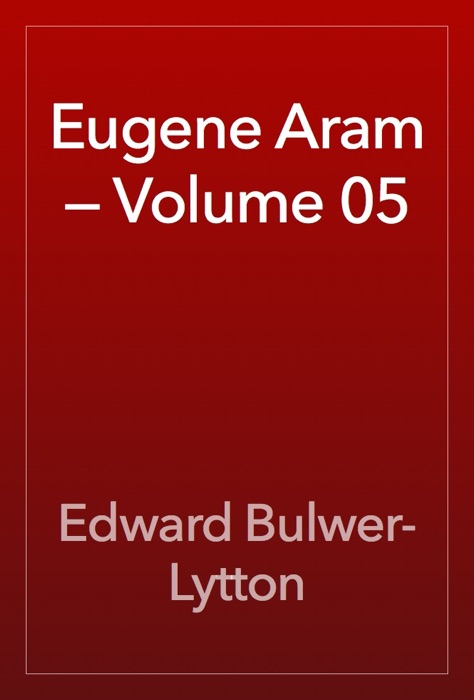 Eugene Aram — Volume 05