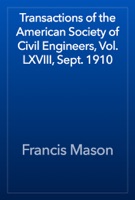 Transactions of the American Society of Civil Engineers, Vol. LXVIII, Sept. 1910