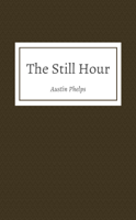 Austin Phelps - The Still Hour: Communion with God artwork