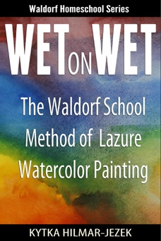 Wet on Wet: The Waldorf School Method of Painting and Color - Waldorf Homeschoolers