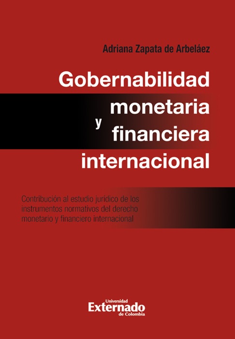 Gobernabilidad monetaria y financiera internacional: contribución al estudio jurídico de los instrumentos normativos del derecho monetario internacional