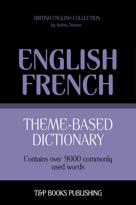 Theme-Based Dictionary: British English-French - 9000 words