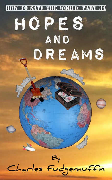 How To Save The World: Part 3A - Hopes And Dreams