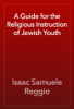 A Guide for the Religious Instruction of Jewish Youth - Isaac Samuele Reggio