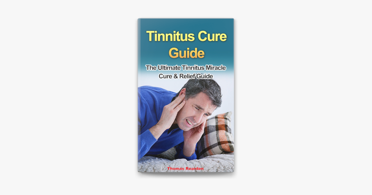 Tinnitus Cure Guide The Ultimate Tinnitus Miracle Cure Relief Guide On Apple Books